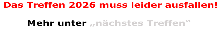 Das Treffen 2026 muss leider ausfallen!  Mehr unter „nächstes Treffen“